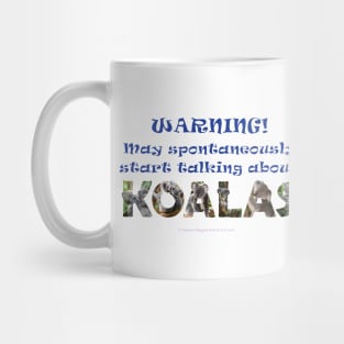 Warning may spontaneously start talking about koalas - wildlife oil painting word art Mug